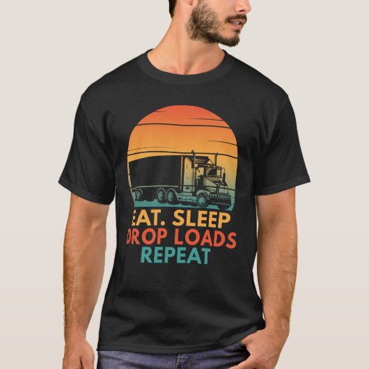 Sleep Drop Loads Eat Funny Trucking Trucker wieder T-Shirt (Vorderseite)