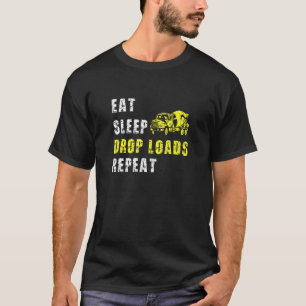 Sleep Drop Loads wiederholen LKW-Fahrer T-Shirt