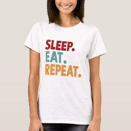 Sleep Eat Wiederholung Funny und Sarcasm T-Shirt
