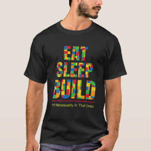 Sleep essen Build Gebäude Blocks Set Bricks Constr T-Shirt