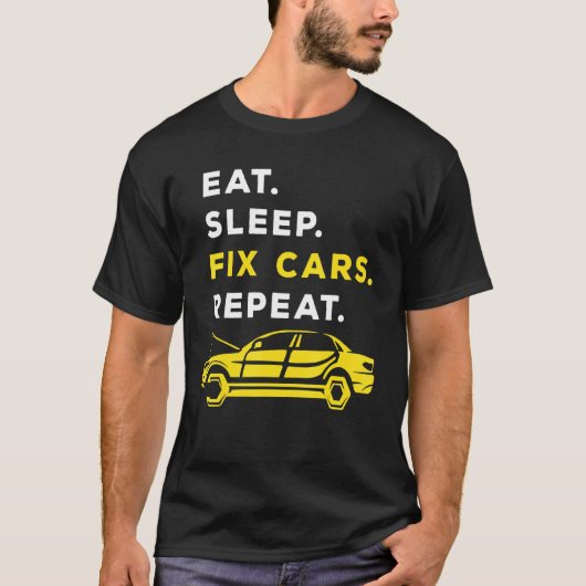 Sleep Fix Autos wiederholen Auto Mechanik Auto ess T-Shirt (Vorderseite)