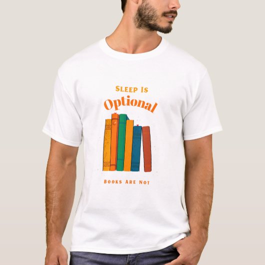 Sleep Is Optional, Books Are Not   Bedtime Reading T-Shirt (Vorderseite)