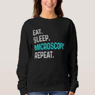 Sleep Microscopy Eat Wiederholung Mikroskope Biolo Sweatshirt