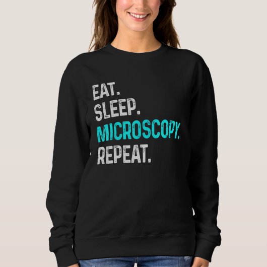 Sleep Microscopy Eat Wiederholung Mikroskope Biolo Sweatshirt (Vorderseite)