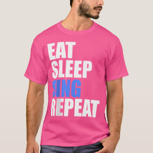 Sleep Sing Wiederholung Chor Chorus Band Sängerin T-Shirt