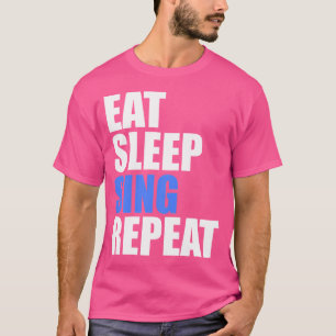 Sleep Sing Wiederholung Chor Chorus Band Sängerin  T-Shirt
