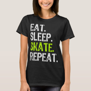 Sleep Skate Eat Repeat Skaten Skater Ice Roller F T-Shirt