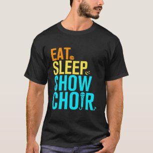 Sleep Sleep Show Chor essen T-Shirt
