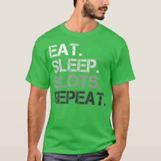 Sleep Slots essen Wiederholen Funny Slot Machine G T-Shirt