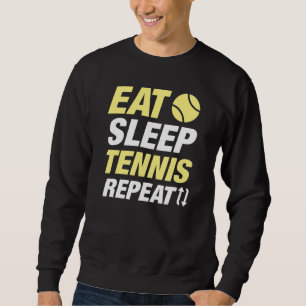 Sleep Tennis essen Wiederholung Sweatshirt
