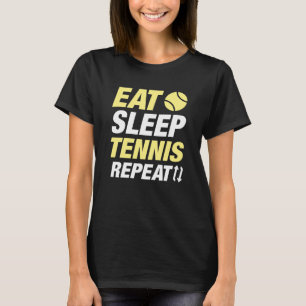 Sleep Tennis essen Wiederholung T-Shirt