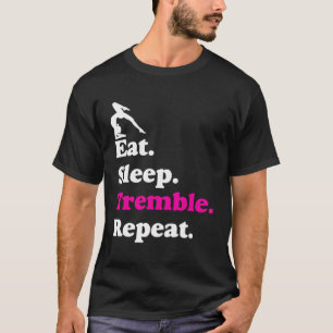 Sleep Tremble Wiederholen Acrobatics Gymnastik Gir T-Shirt