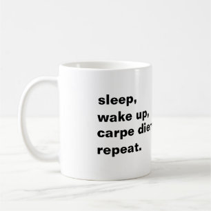 Sleep, wake up, karpe diem. Repeat. Kaffeetasse