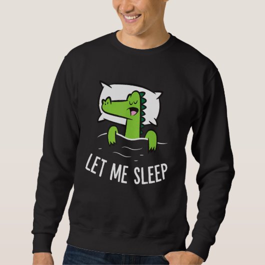 Sleeping Alligator Let Me Sleep Cute Napping Allig Sweatshirt (Vorderseite)