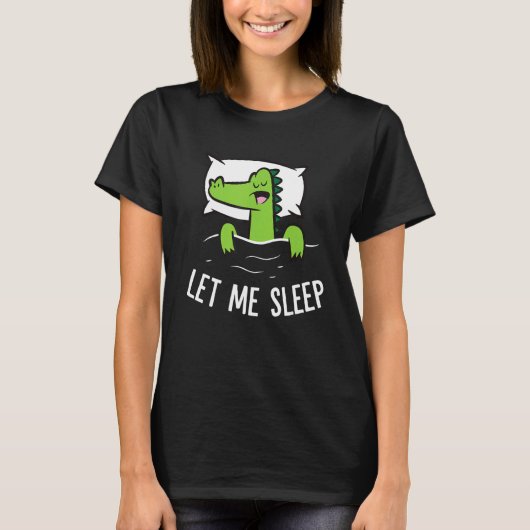 Sleeping Alligator Let Me Sleep Cute Napping Allig T-Shirt (Vorderseite)