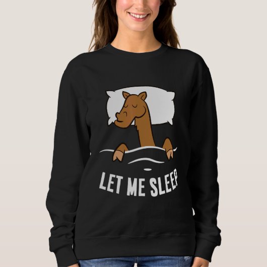 Sleeping Camel Let Me Sleep Cute Napping Camel Sweatshirt (Vorderseite)