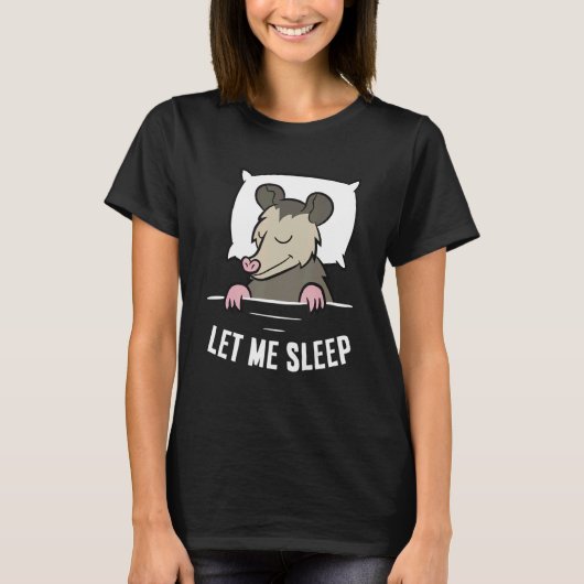 Sleeping Opossum Let Me Sleep Cute Napping Opossum T-Shirt (Vorderseite)