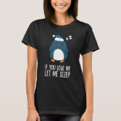 Sleeping Penguin If You Love Me Let Me Sleep Pengu T-Shirt (Vorderseite)