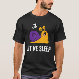 Sleeping Snail Let Me Sleep Cute Napping Snail T-Shirt