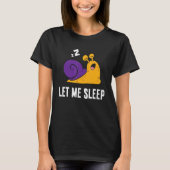 Sleeping Snail Let Me Sleep Cute Napping Snail T-Shirt (Vorderseite)