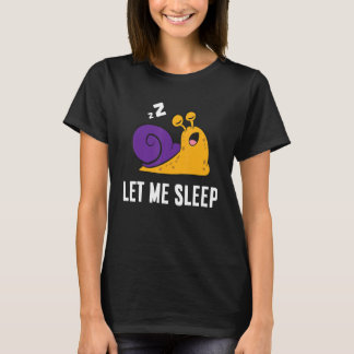 Sleeping Snail Let Me Sleep Cute Napping Snail T-Shirt