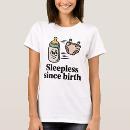 Sleepless Since Birth | Funny New Parent Quote T-Shirt