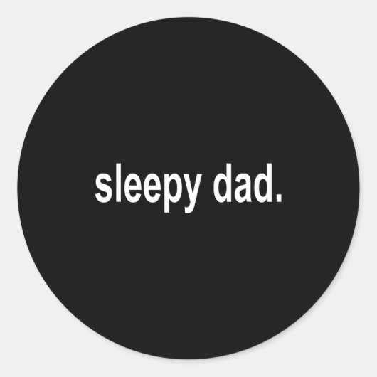 Sleepy Dad - New Daddy Dada Father's Day Saying Fu Runder Aufkleber (Vorderseite)