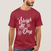 SLEIGH ALL DAY CHRISTMAS GIFT T-Shirt (Vorderseite)
