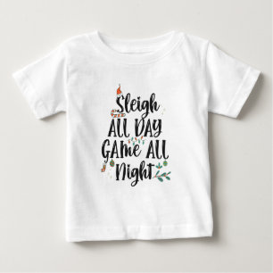 Sleigh All Day Game The Night Funny Baby T-shirt
