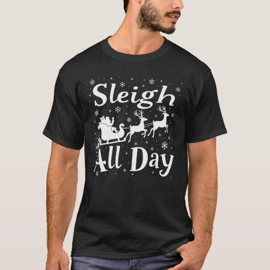 Sleigh All Day lustiges Zitat zu Weihnachten T-Shirt (Vorderseite)