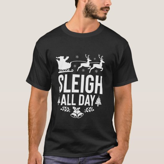 Sleigh All Day Santa Sleigh Rentier Funny Christin T-Shirt (Vorderseite)