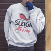 Sleigh All Day Sweatshirt