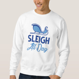Sleigh All Day Sweatshirt