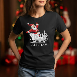 Sleigh All Day T-Shirt