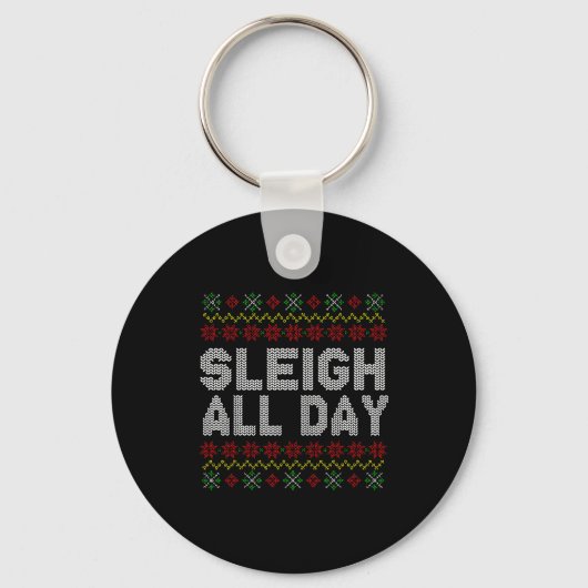 Sleigh All Day Ugly Christmas Sweater Pattern Quot Schlüsselanhänger (Vorderseite)