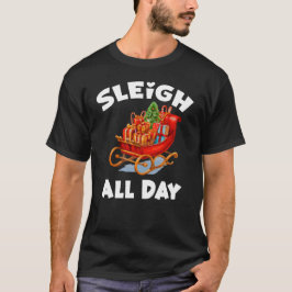 Sleigh Der ganze Tag über - Weihnachten Funny T-Shirt