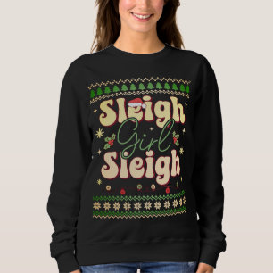 Sleigh Girl Sleigh Funny Retro Lady Ugly Sweater Sweatshirt