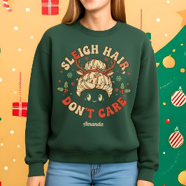 Sleigh Hair Don’t Care Funny Christmas Sweatshirt