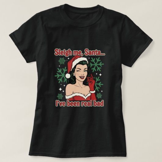 Sleigh Me, Santa… I’ve Been Real Bad T-Shirt (Design vorne)