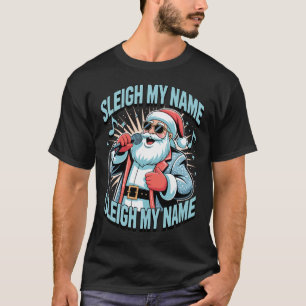 Sleigh Mein Name Sleigh Mein Name Holiday Song Pun T-Shirt
