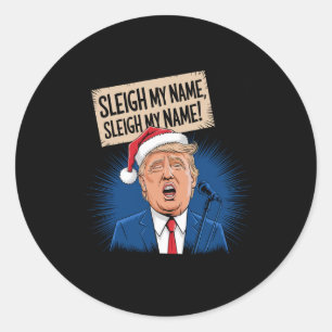 Sleigh My Name Sleigh Mein Name Funny Trump singen Runder Aufkleber