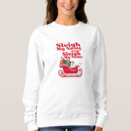 Sleigh My Name, Urlaubsdesign, humorvolle Weihnach Sweatshirt