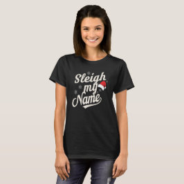 Sleigh Name Vibes T-Shirt