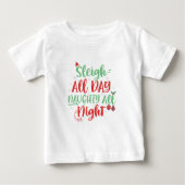 Sleigh The All Day Naughty All Night Funny Christm Baby T-shirt (Vorderseite)