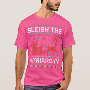 Sleigh The Patriarchate Feminist Feminism Funny Ug T-Shirt