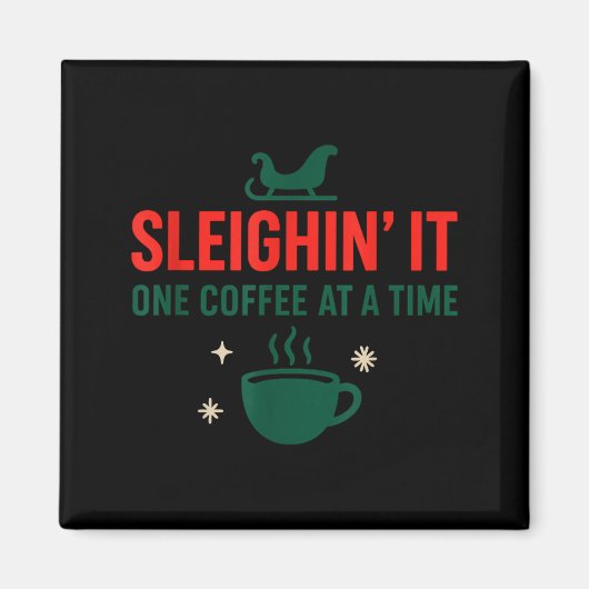 Sleighin' It One Coffee At A Time _ Funny Christma Magnet (Vorne)