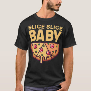 Slice Baby Funny Pizza Fast Food T-Shirt