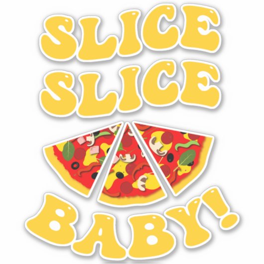 Slice Slice Baby Funny Pizza Aufkleber (Vorderseite)
