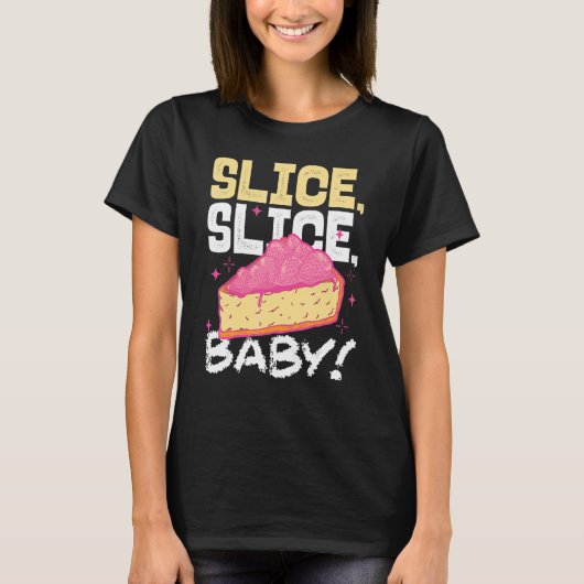 Slice Slice Baby Piece Of Cake T-Shirt (Vorderseite)