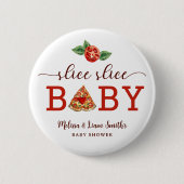 Slice Slice Baby Pizza Babyduschtaste - Fun Pa Button (Vorderseite)